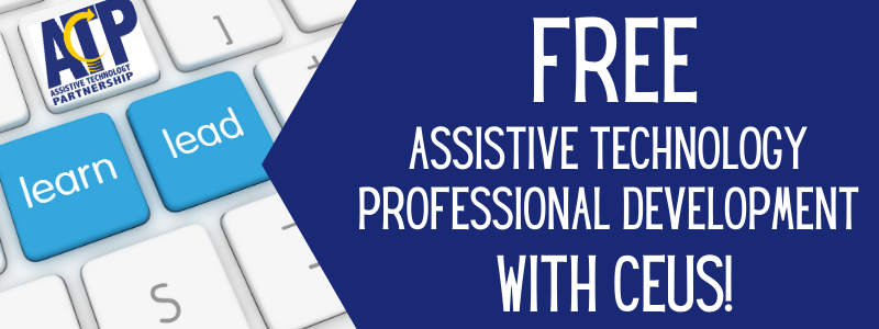 FREE Assistive Technology Professional Development wth CEUs!