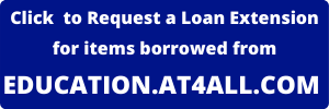 Click here to request a loan extension for items borrowed from Education.AT4ALL.com
