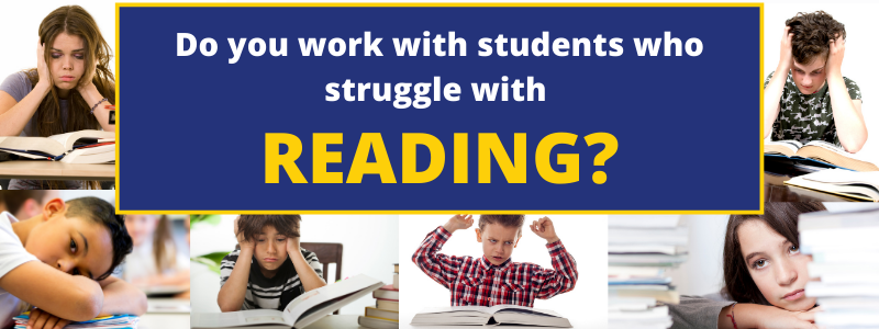 Do you work with students who struggle with reading?